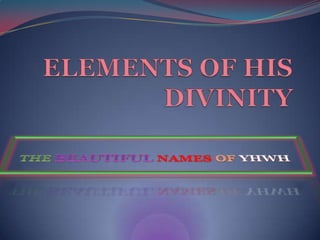 ELEMENTS OF HIS DIVINITY THEBEAUTIFULNAMESOF YHWH 