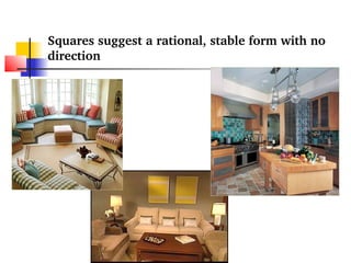 Squares suggest a rational, stable form with no 
direction 
 