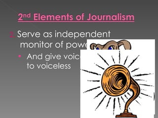 2. Serve
       as independent
  monitor of power
  • And give voice
    to voiceless
 
