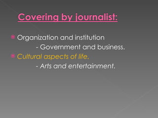  Organization and institution
        - Government and business.
 Cultural aspects of life.

        - Arts and entertainment.
 