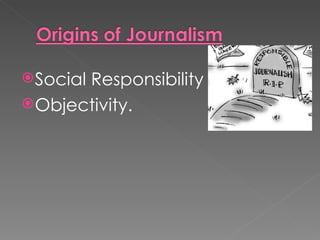  Social
       Responsibility
 Objectivity.
 