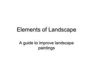 Elements of Landscape A guide to improve landscape paintings 