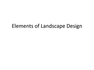 Elements of Landscape Design
 