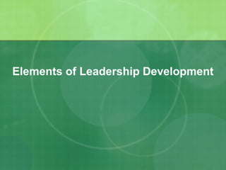 Elements of Leadership Development
 