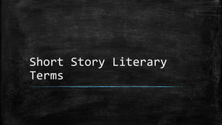 Short Story Literary 
Terms 
 