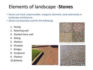 Elements of landscape -Stones
1. Paving
2. Retaining wall
3. Stacked stone wall
4. Sitting
5. Shelters
6. Parapets
7. Brid...