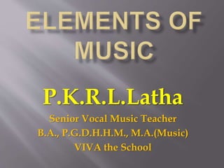 P.K.R.L.Latha
Senior Vocal Music Teacher
B.A., P.G.D.H.H.M., M.A.(Music)
VIVA the School
 
