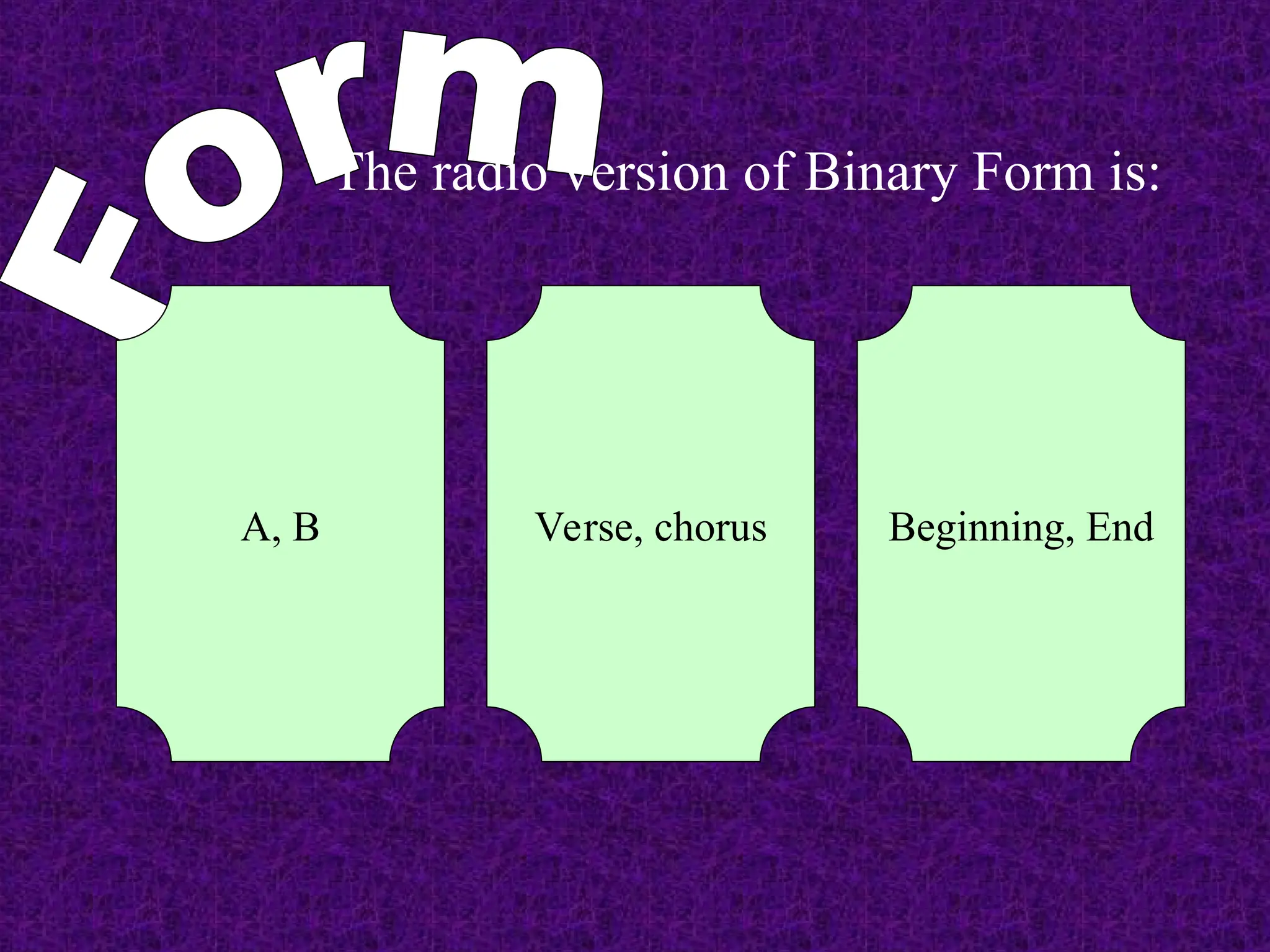 The radio version of Binary Form is:
A, B Verse, chorus Beginning, End
 