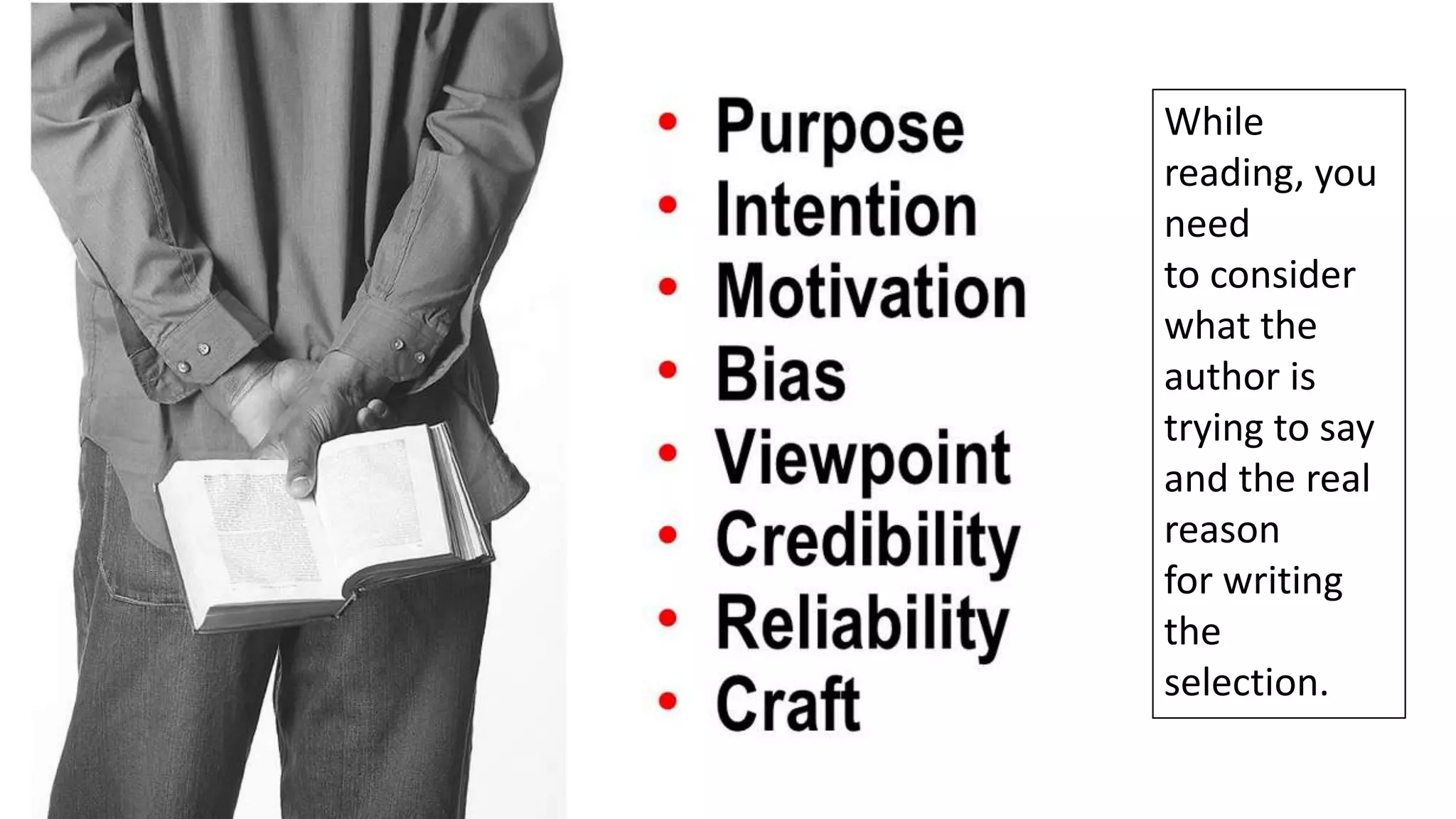 While
reading, you
need
to consider
what the
author is
trying to say
and the real
reason
for writing
the
selection.

 