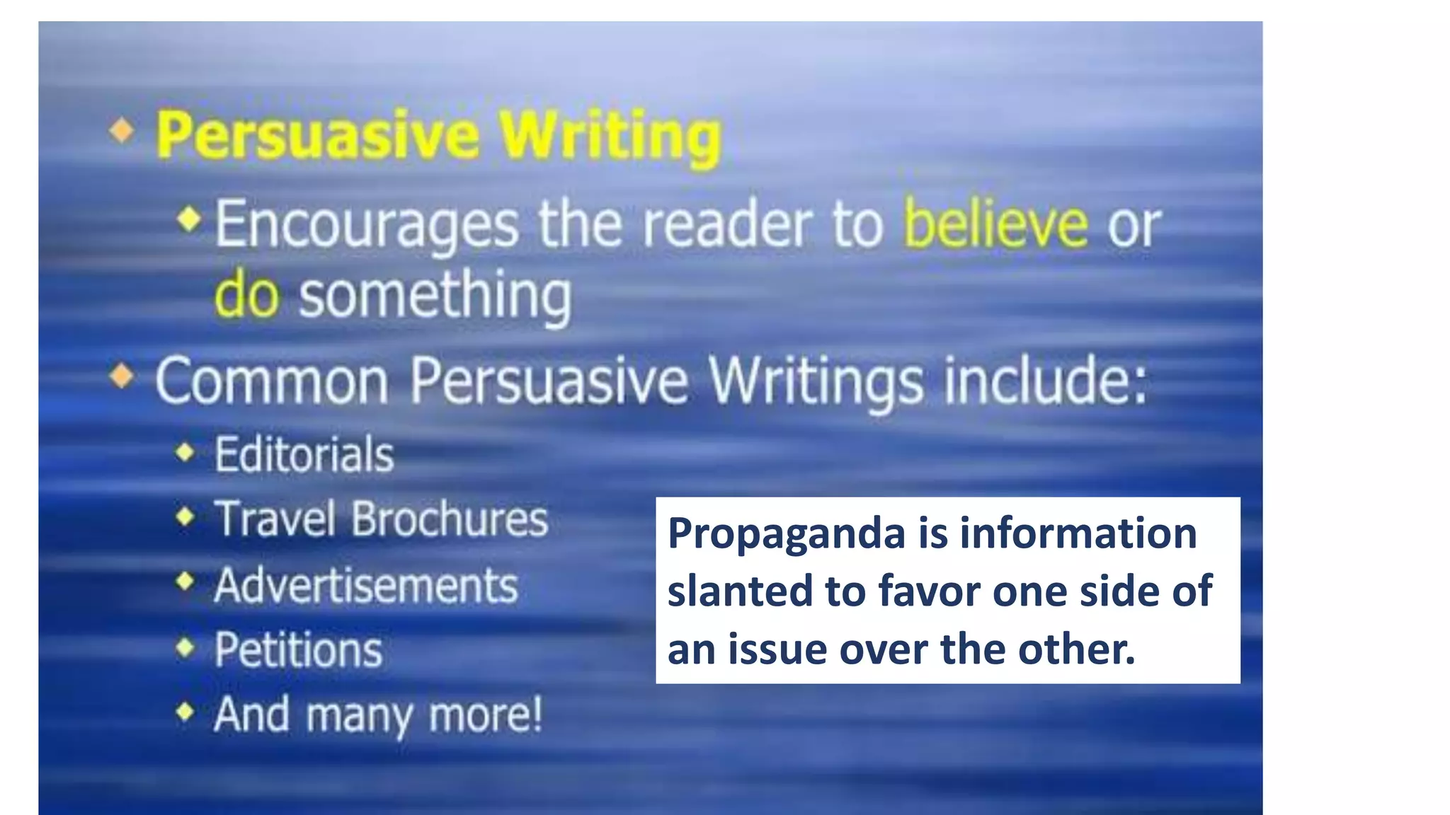 Propaganda is information
slanted to favor one side of
an issue over the other.

 