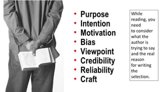 While
reading, you
need
to consider
what the
author is
trying to say
and the real
reason
for writing
the
selection.

 