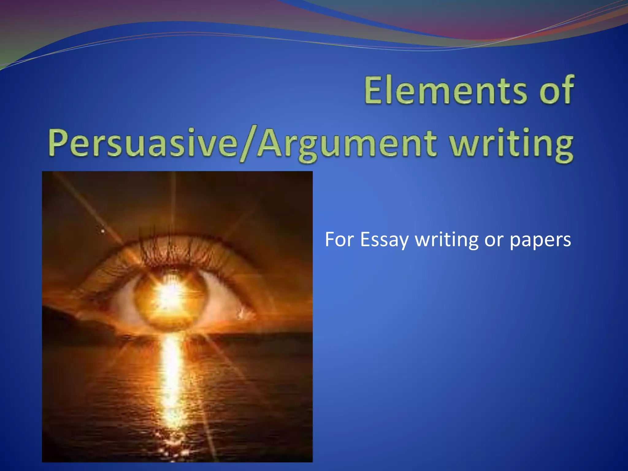 Elements of persuasive or argument writing | PPT