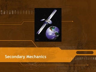 Secondary Mechanics
 