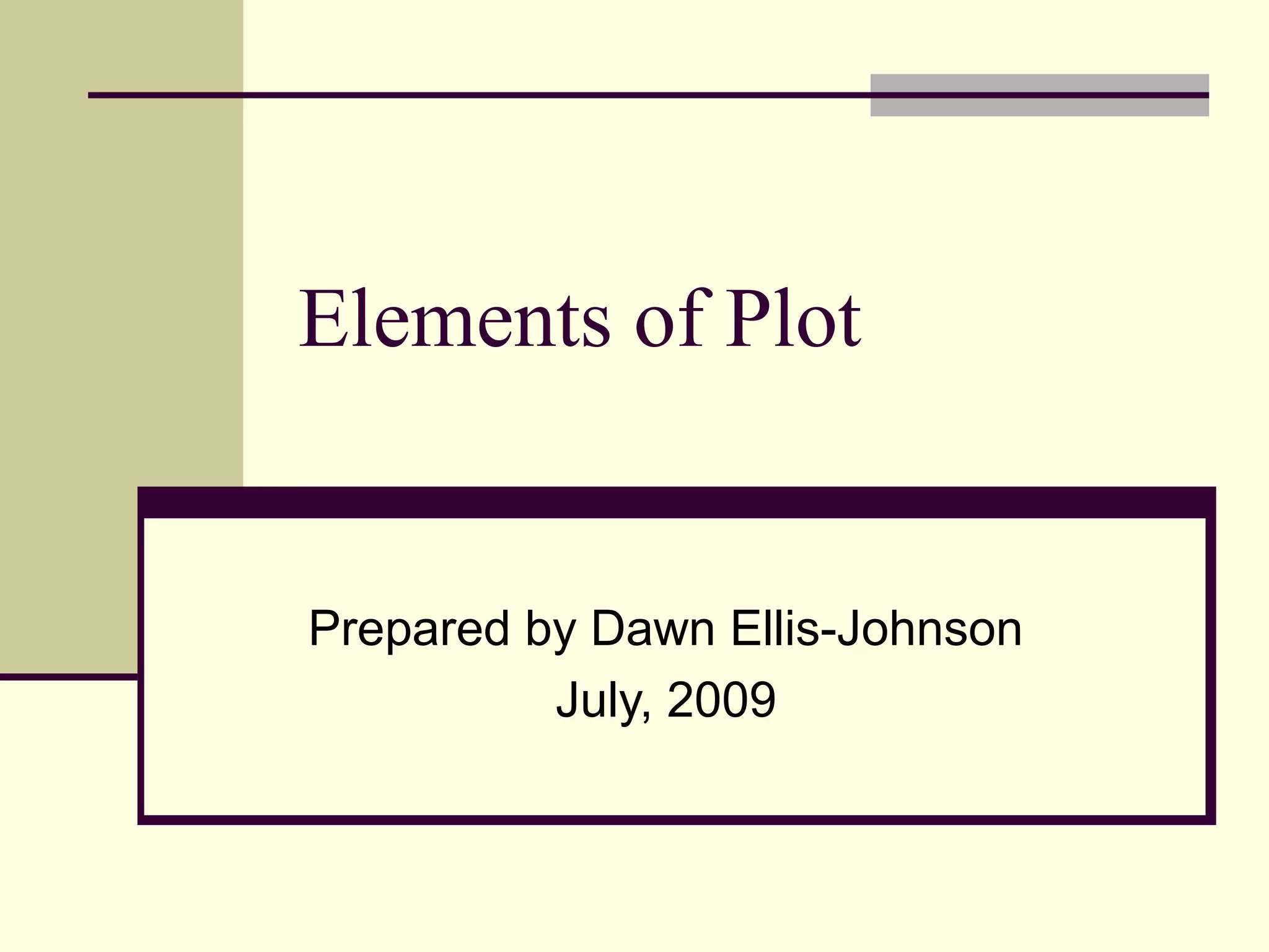Elements of Plot
Prepared by Dawn Ellis-Johnson
July, 2009