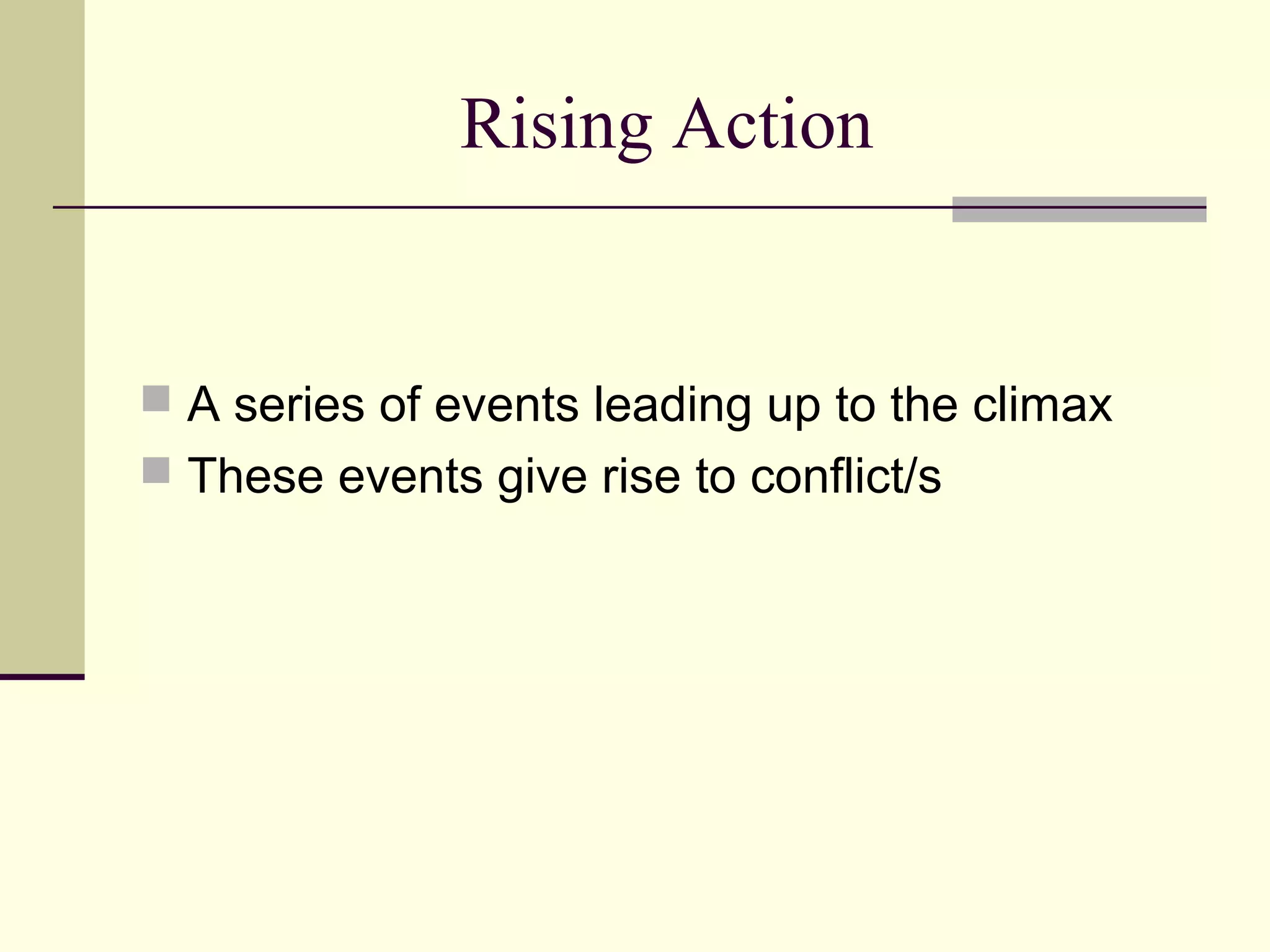 Rising Action
A series of events leading up to the climax
These events give rise to conflict/s