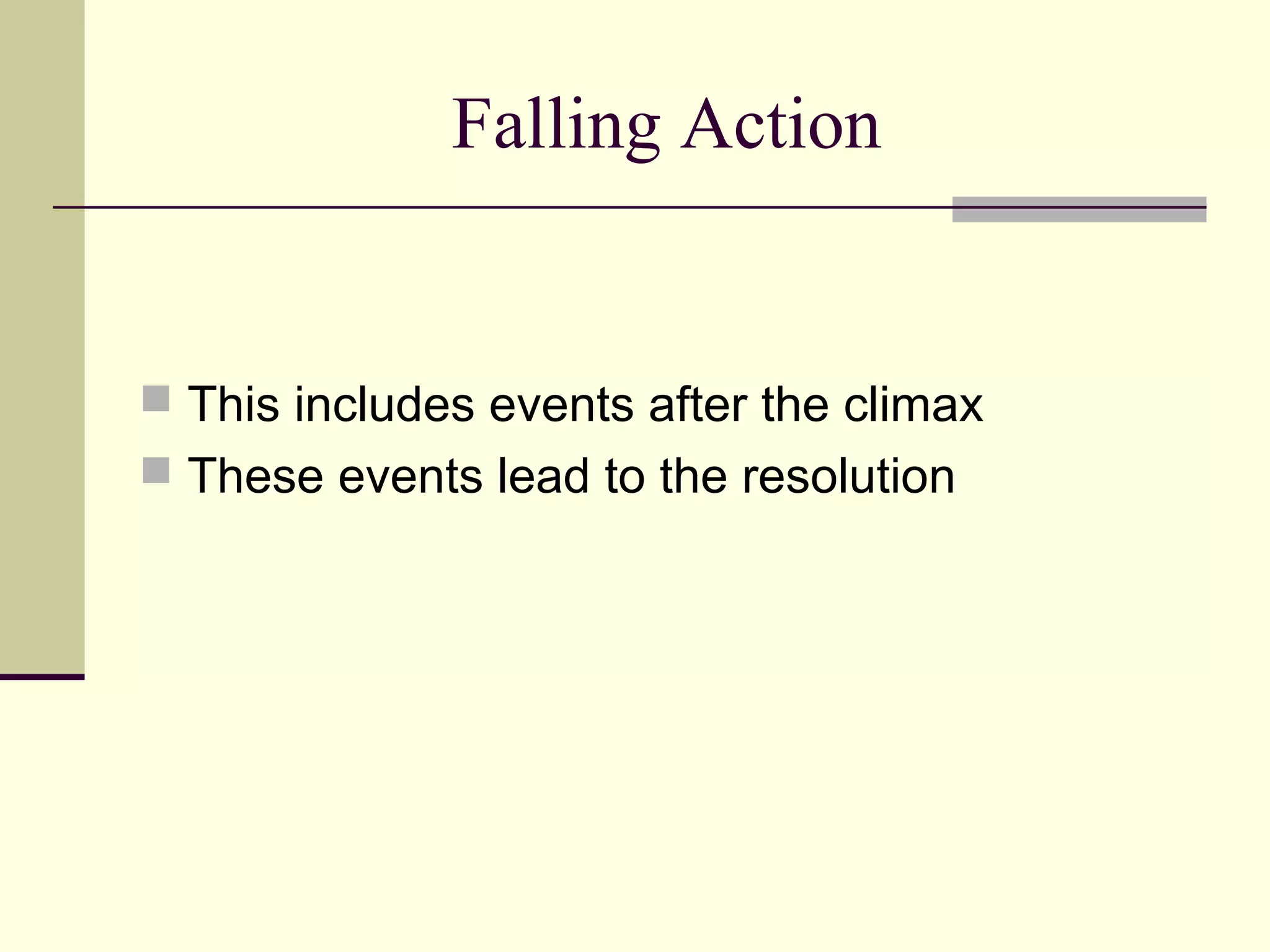 Falling Action
This includes events after the climax
These events lead to the resolution