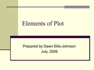 Elements of Plot


Prepared by Dawn Ellis-Johnson
          July, 2009
 