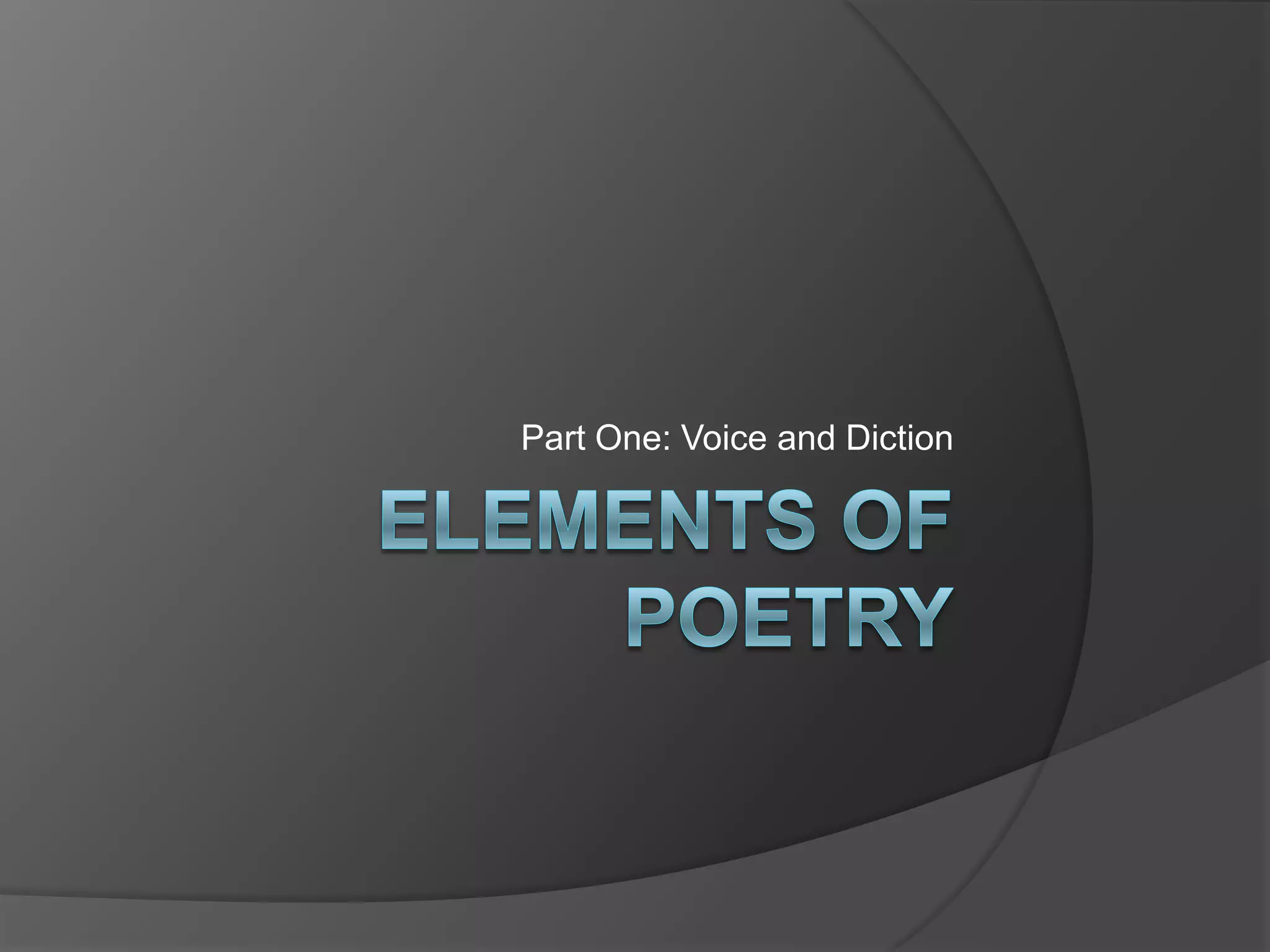 Elements of PoetryPart One: Voiceand Diction