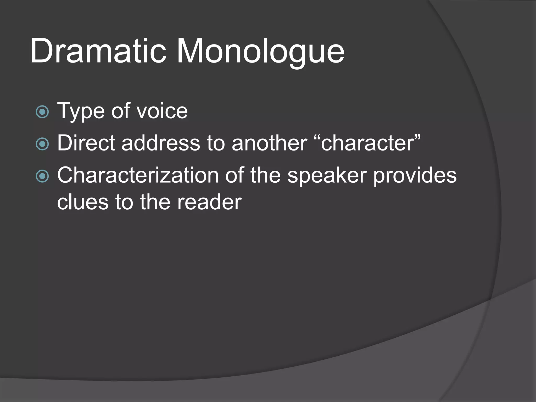 Dramatic MonologueType of voiceDirect address to another “character”Characterization of the speaker provides clues to the reader