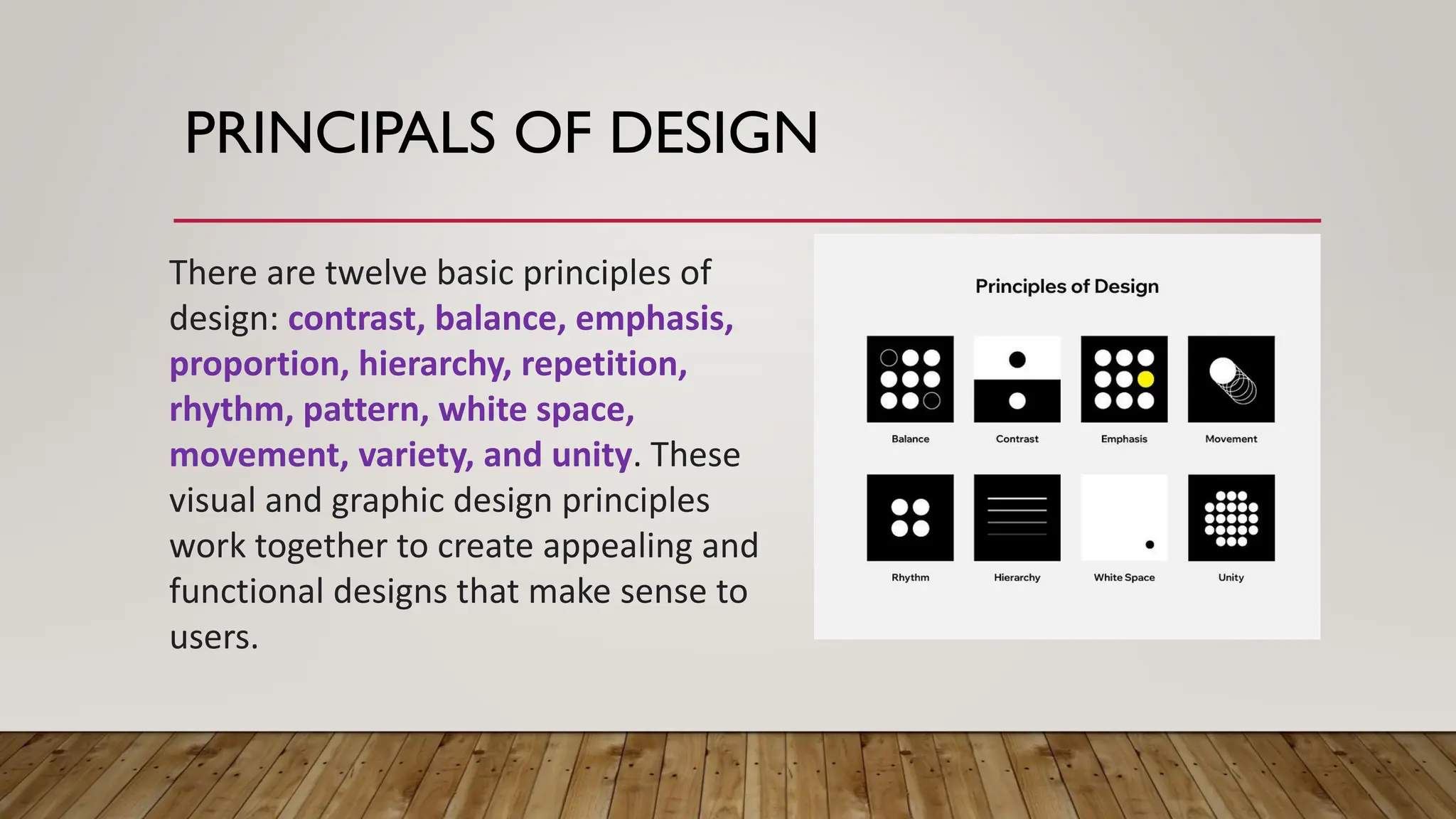 There are twelve basic principles of
design: contrast, balance, emphasis,
proportion, hierarchy, repetition,
rhythm, pattern, white space,
movement, variety, and unity. These
visual and graphic design principles
work together to create appealing and
functional designs that make sense to
users.
PRINCIPALS OF DESIGN
 