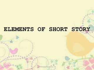 ELEMENTS OF SHORT STORY




         Remedial Instruction
 