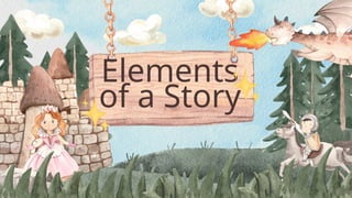 Elements
of a Story
 