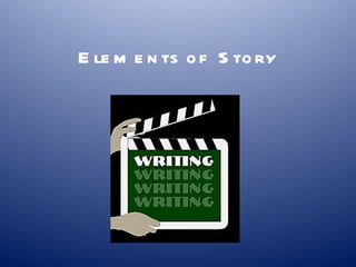 Elements   of Story 