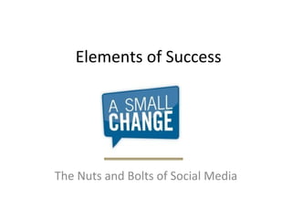 Elements of Success The Nuts and Bolts of Social Media 