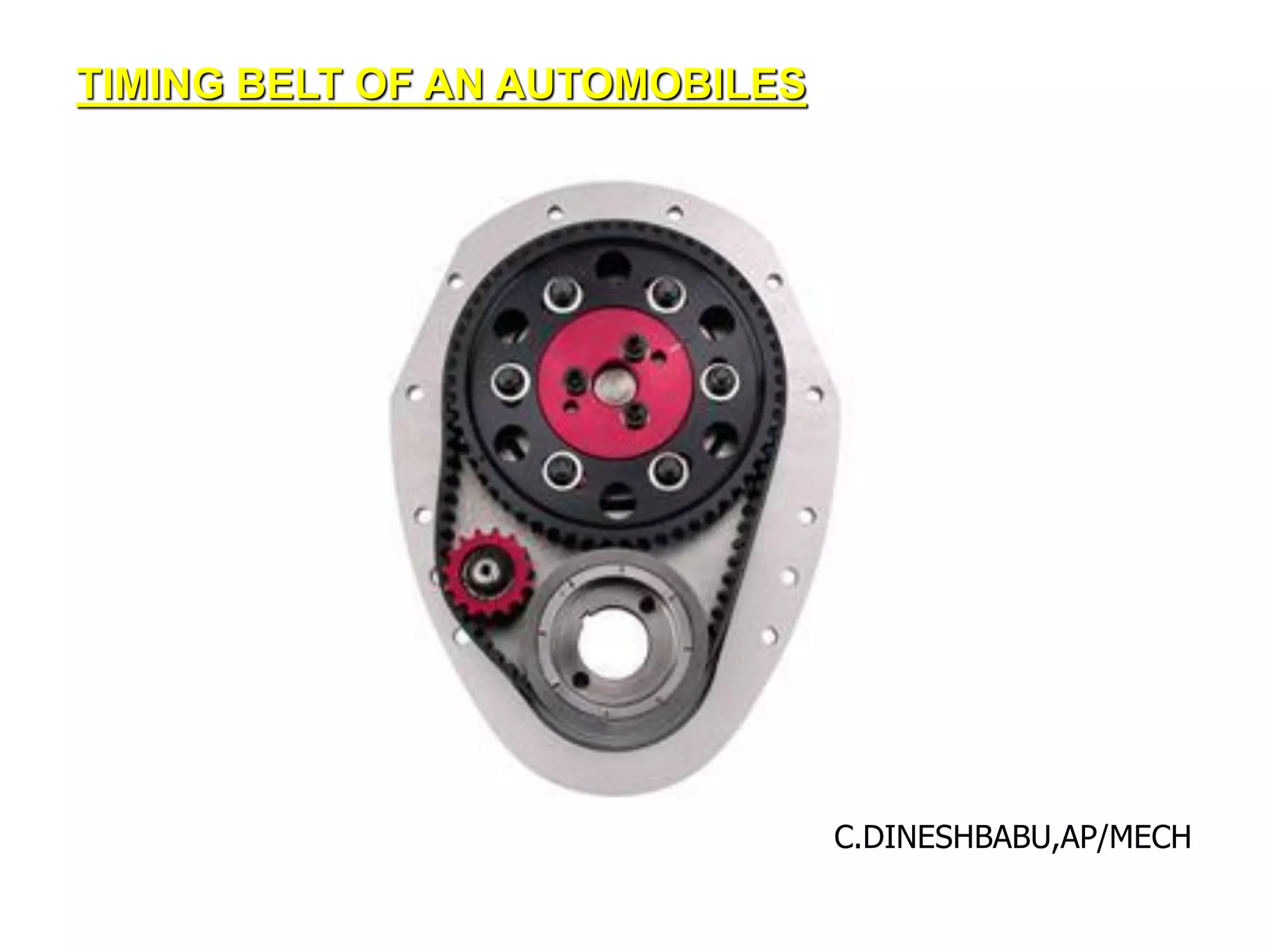 TIMING BELT OF AN AUTOMOBILES
C.DINESHBABU,AP/MECH
 
