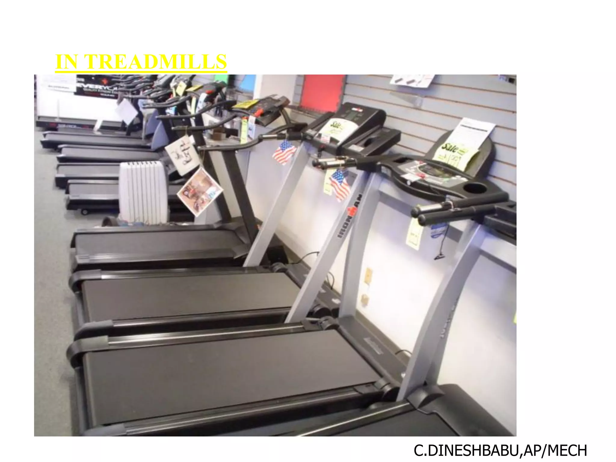 IN TREADMILLS
C.DINESHBABU,AP/MECH
 