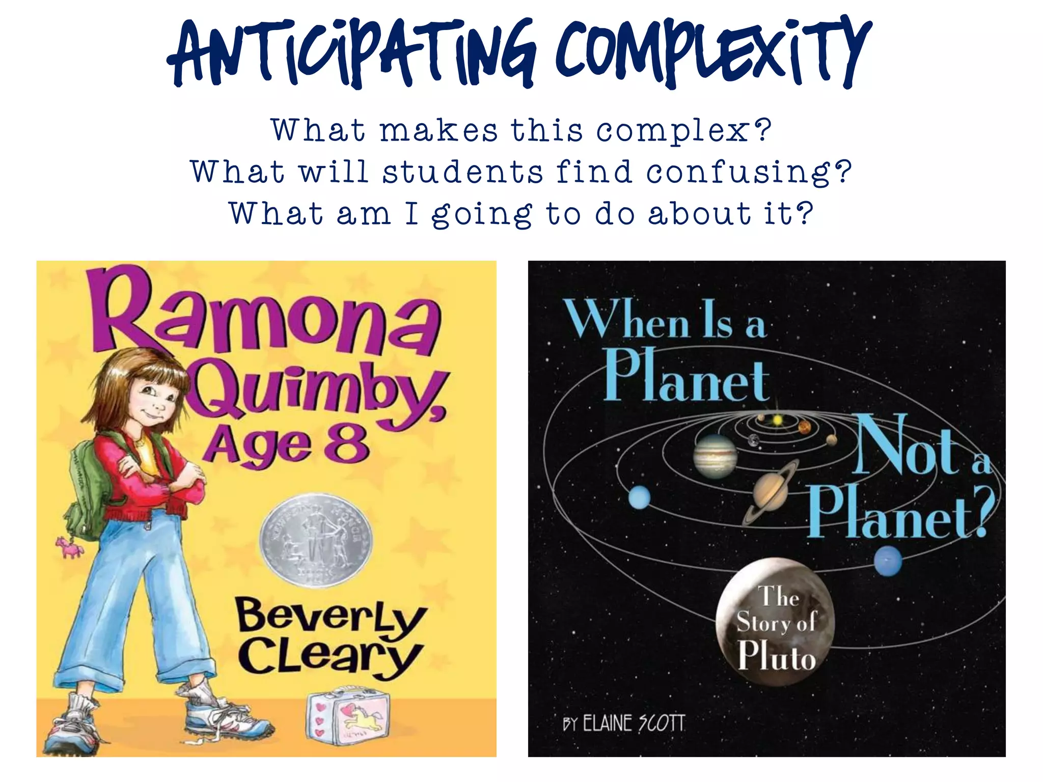Anticipating Complexity
What makes this complex?
What will students find confusing?
What am I going to do about it?
 