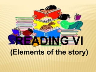 READING VI
(Elements of the story)
 