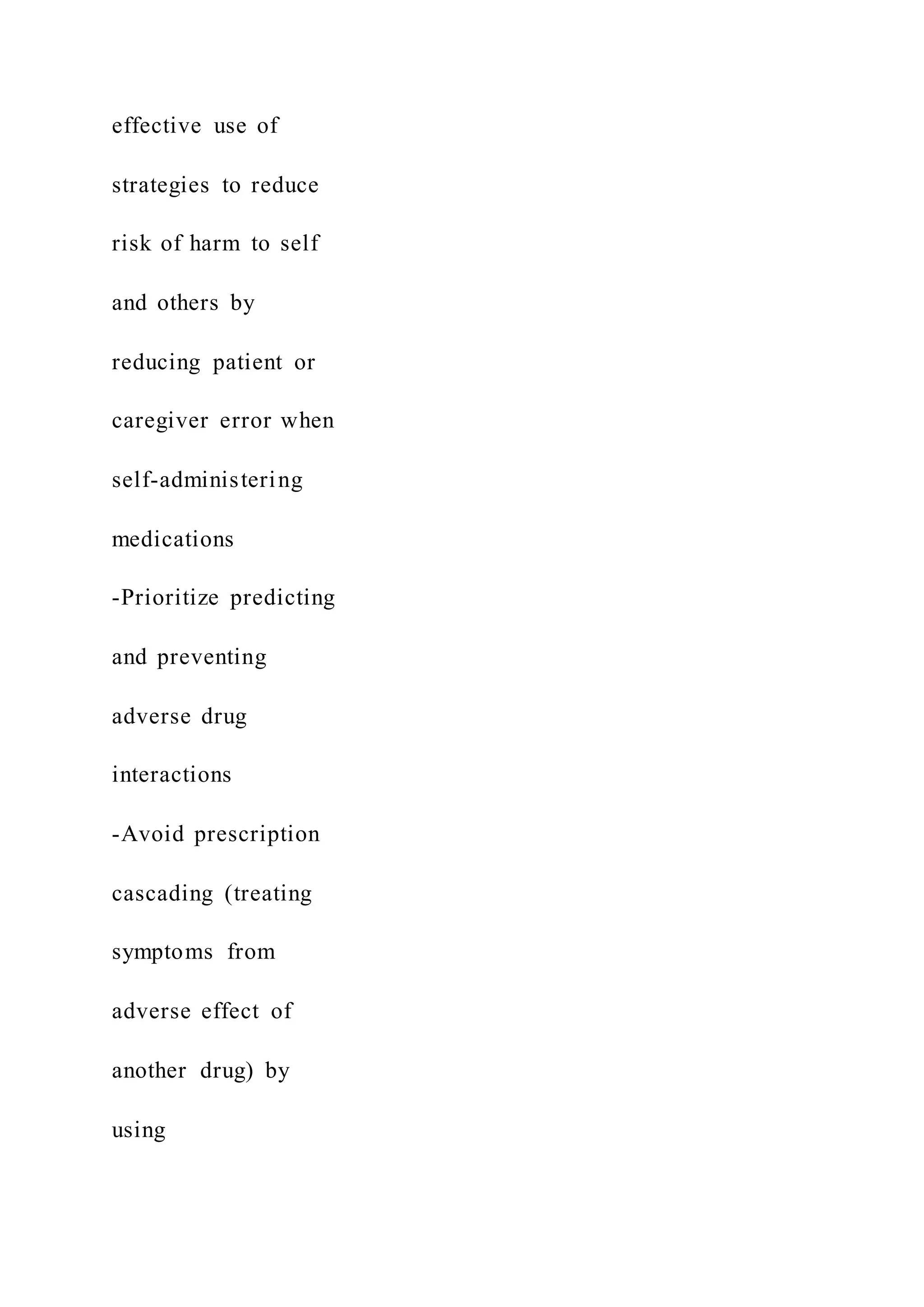 effective use of
strategies to reduce
risk of harm to self
and others by
reducing patient or
caregiver error when
self-administering
medications
-Prioritize predicting
and preventing
adverse drug
interactions
-Avoid prescription
cascading (treating
symptoms from
adverse effect of
another drug) by
using
 