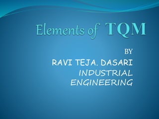 BY
RAVI TEJA. DASARI
INDUSTRIAL
ENGINEERING
 