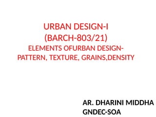 ELEMENTS OF UD-PATTERN, GRAINS, TEXTURE,DENSITY.pptx