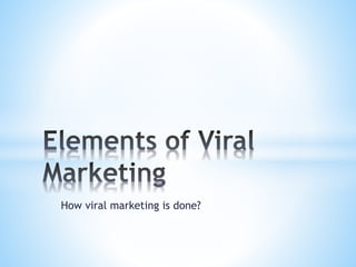 How viral marketing is done?
 