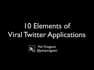 10 Elements Of Viral Twitter Applications.Slideshare
