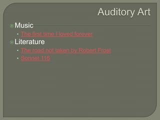  Music

• The first time I loved forever
 Literature

• The road not taken by Robert Frost
• Sonnet 116

 