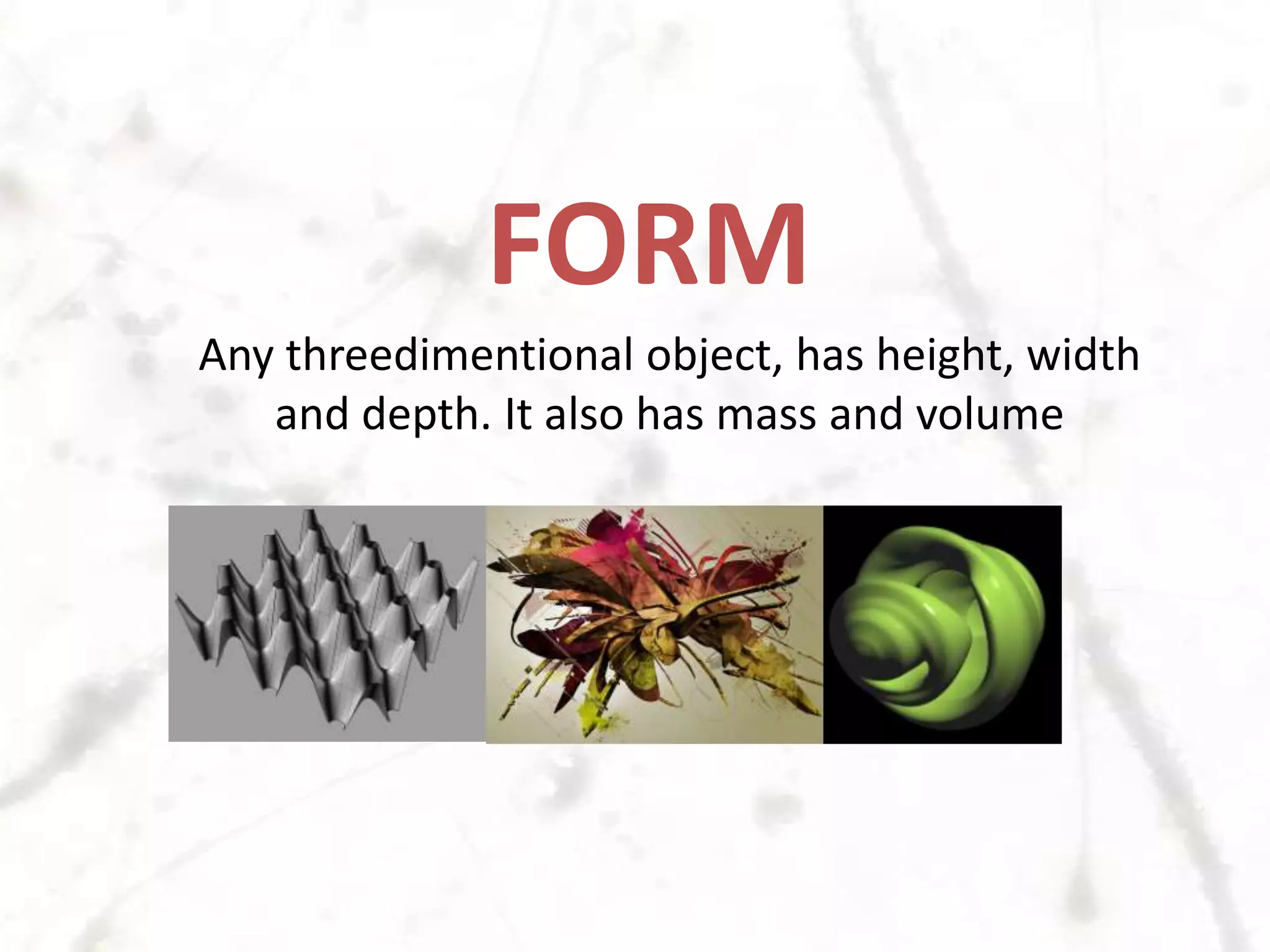 SHAPESORGANICGEOMETRICoften easy to recognise such as circles, squares and trianglesrepresent the free-flowing aspects of growth.  Organic shapes are often irregular shapes.