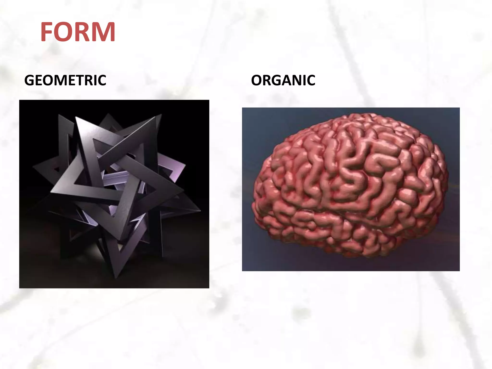 FORMAny threedimentional object, has height, width and depth. It also has mass and volume