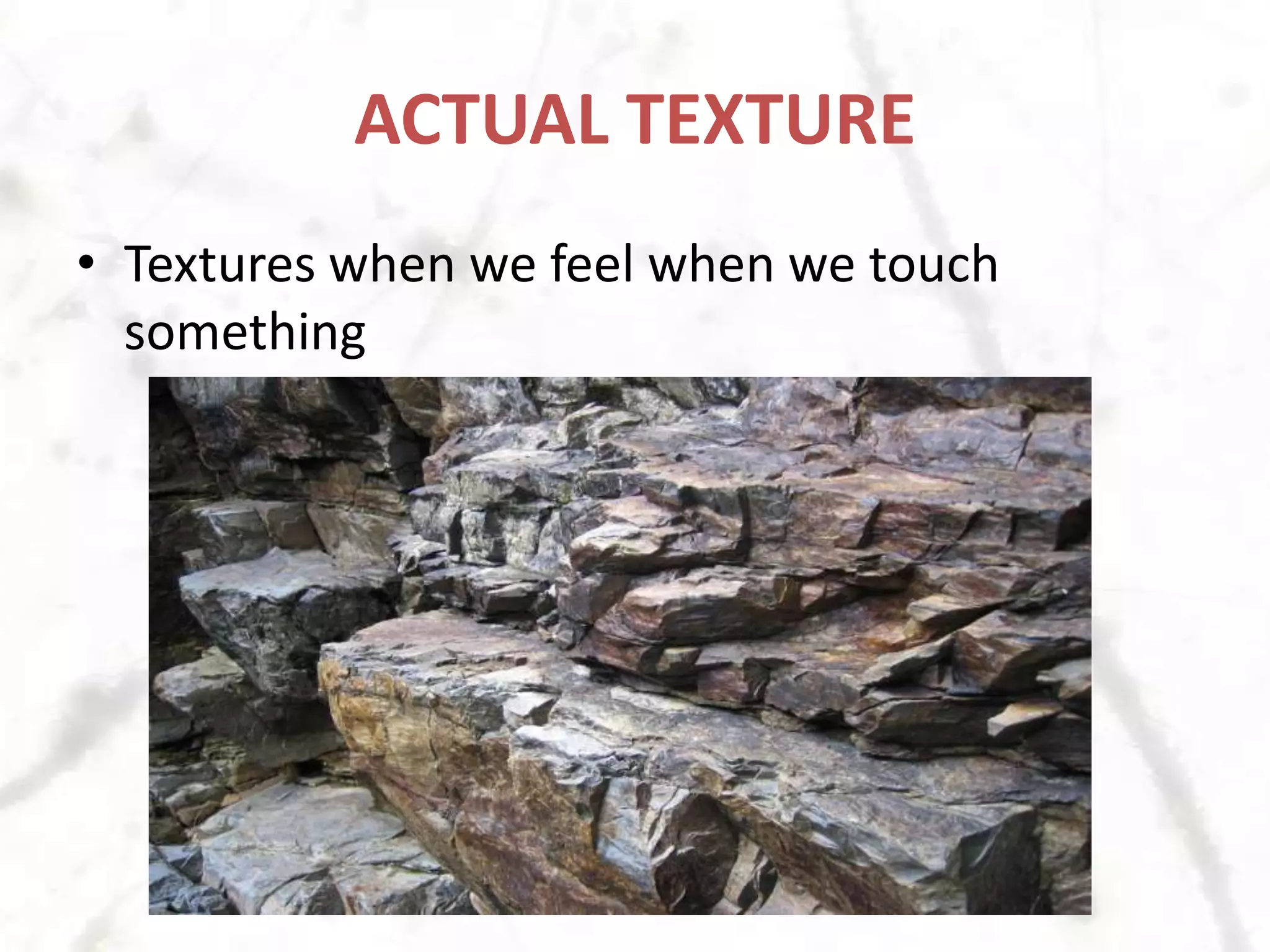 ACTUAL TEXTURETextures when we feel when we touch something