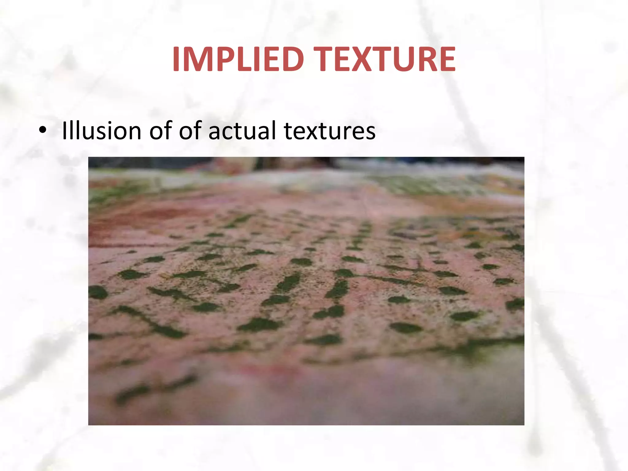 IMPLIED TEXTUREIllusion of of actual textures