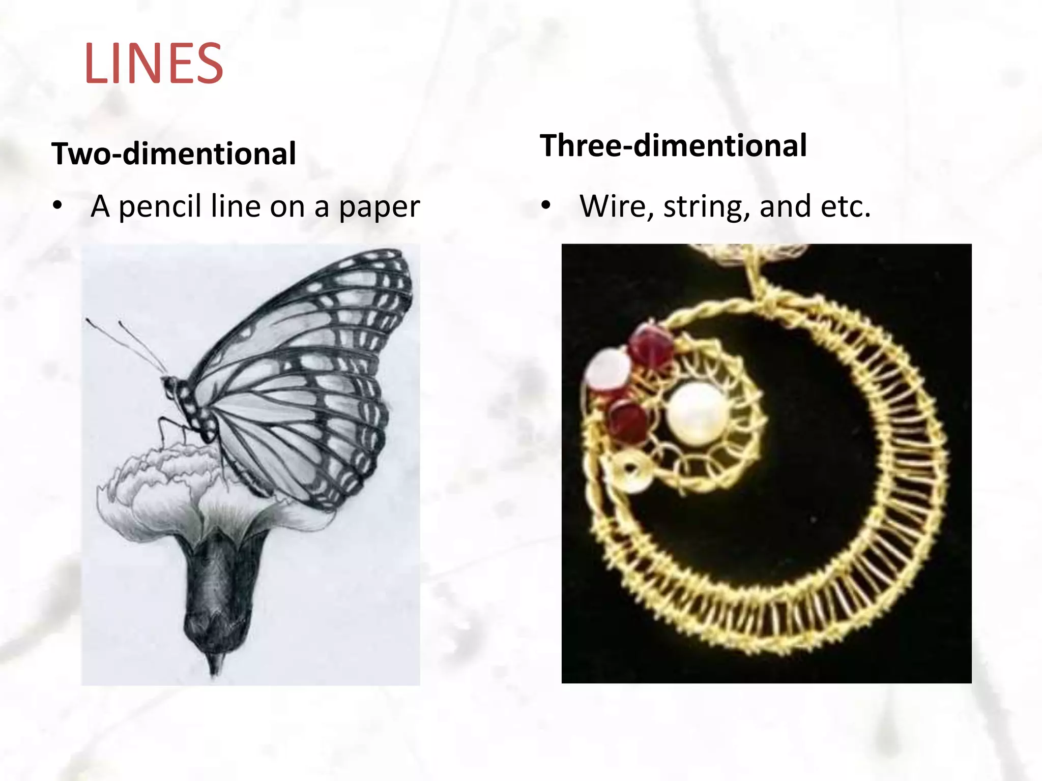 LinesDirection and orientation of a line can imply feelingsA mark with length, width and direction; created by a point that  moves along a surface
