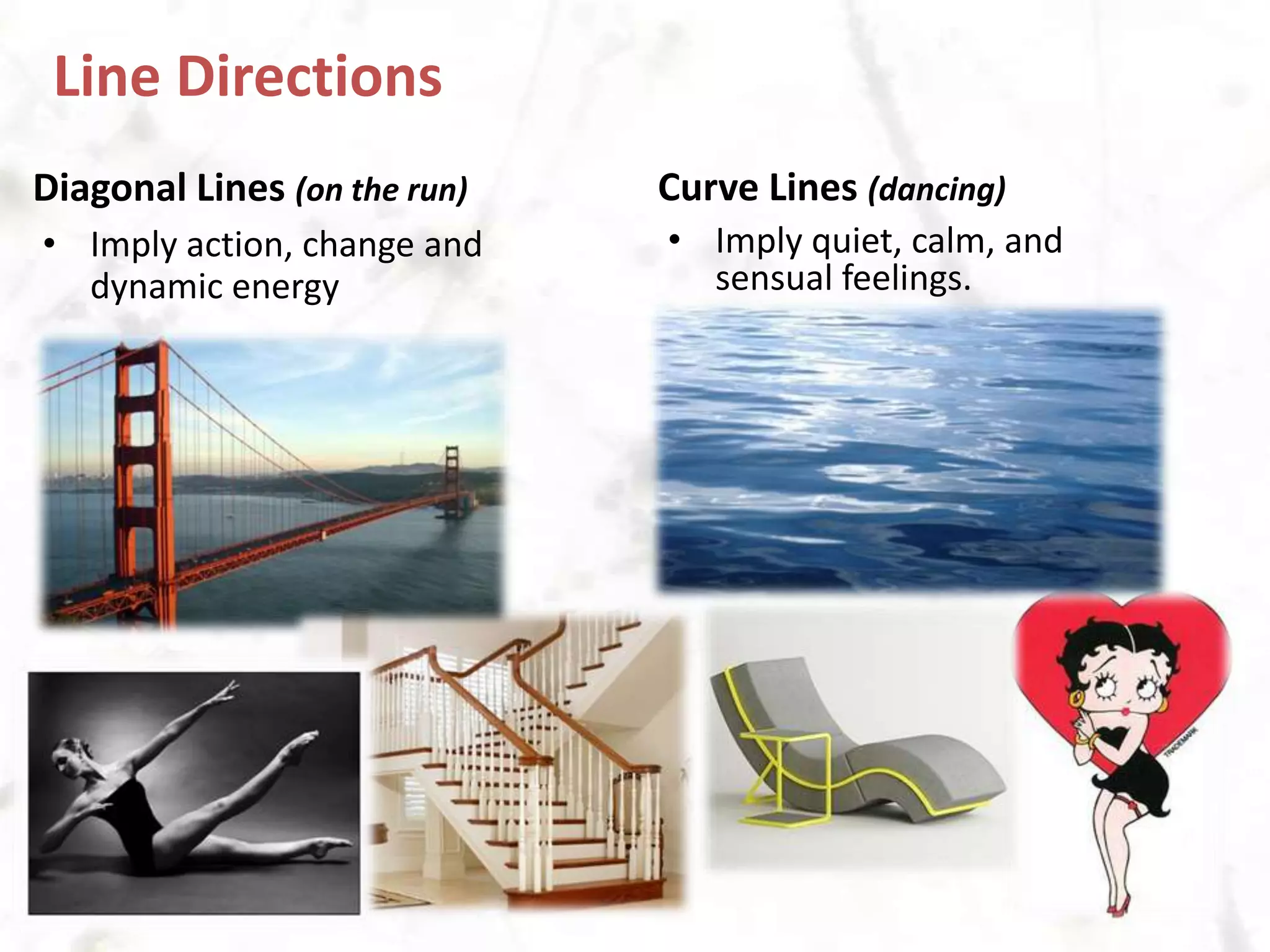 Line DirectionsHorizontal Lines (at rest)Vertical Lines (at attention)Imply tranquility, rest, and stability