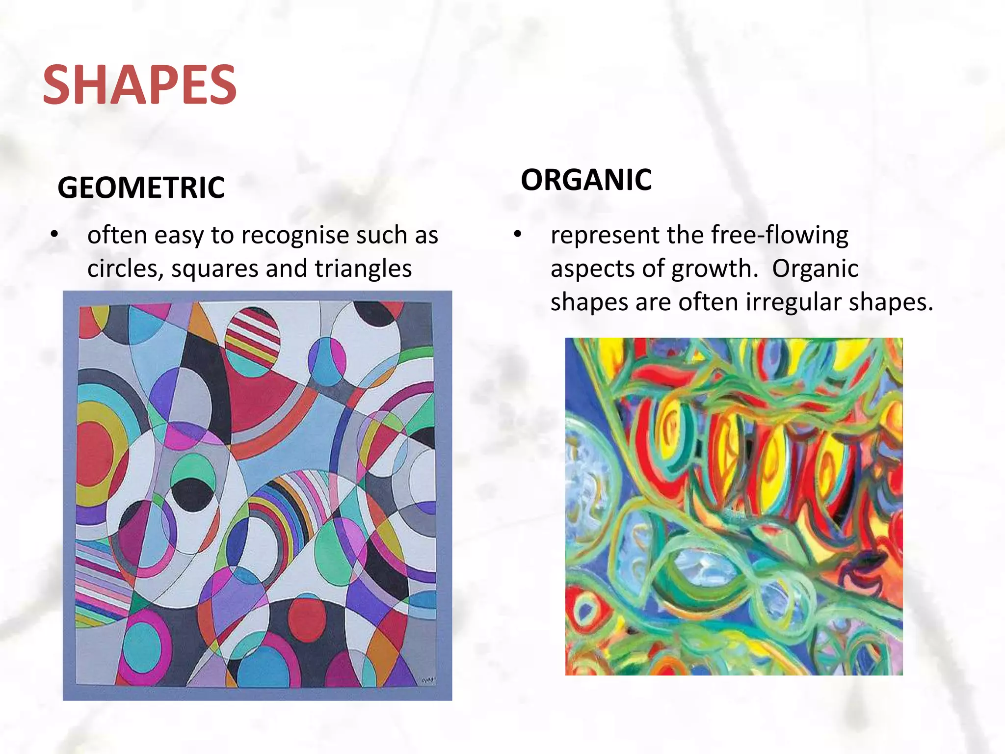 Imply quiet, calm, and sensual feelings.SHAPESWhen a line meets itself or crosses another line to surrounds a space, it creates shape