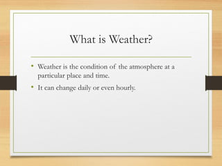 the definition of weather, Elements of weather, climate, then the ...