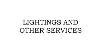 LIGHTINGS AND
OTHER SERVICES
 