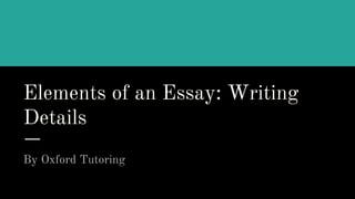 Elements of an Essay: Writing
Details
By Oxford Tutoring
 