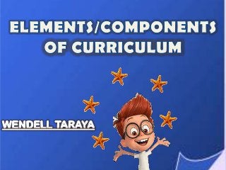 Elements or components of curriculum