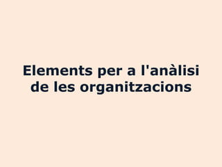 Elements per a l'anàlisi
 de les organitzacions
 